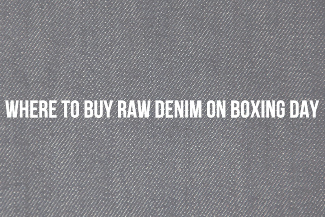 Where-To-Buy-Raw-Denim-On-Boxing-Day